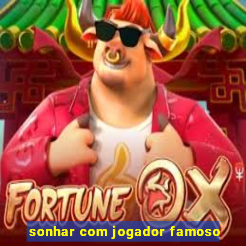 sonhar com jogador famoso